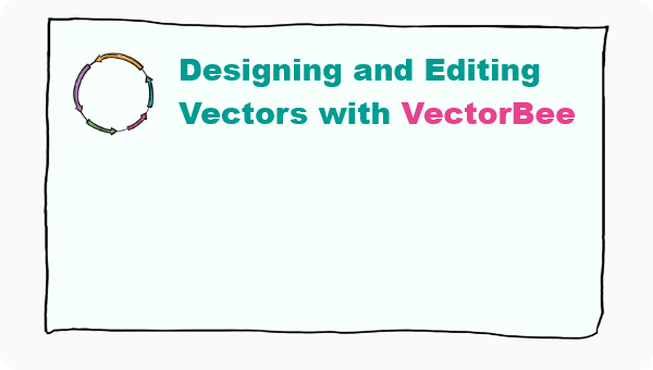 Designing and Editing Vectors with VectorBee